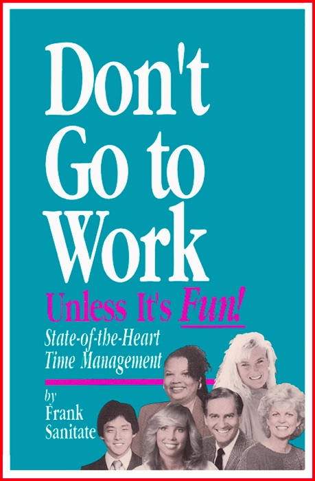 Don't Go to Work Unless It's Fun!