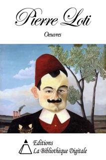 Oeuvres de Pierre Loti by Pierre Loti