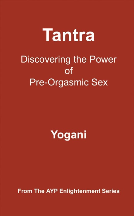 Tantra - Discovering the Power of Pre-Orgasmic Sex