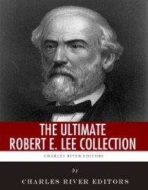 The Ultimate Robert E. Lee Collection - Charles River Editors, Robert E. Lee, John Esten Cooke & Fitzhugh Lee