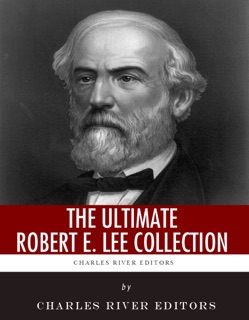 The Ultimate Robert E. Lee Collection by Charles River Editors, Robert E. Lee, John Esten Cooke & Fitzhugh Lee