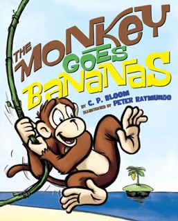 The Monkey Goes Bananas by C. P. Bloom & Peter Raymundo