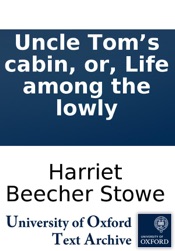 Uncle Tom’s cabin, or, Life among the lowly