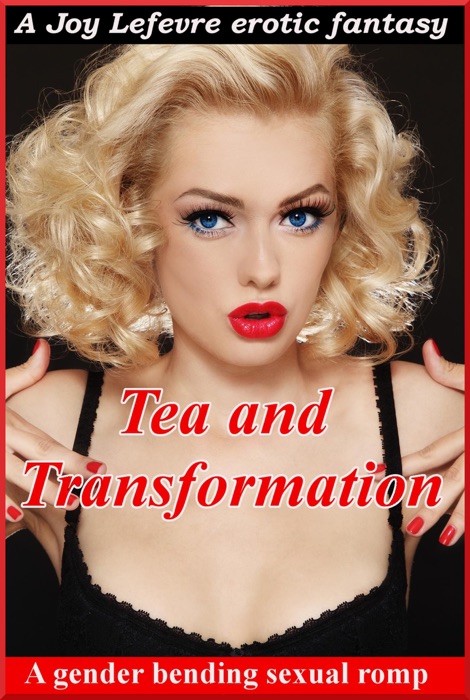 TEA and TRANSFORMATION: A gender-bending fantasy