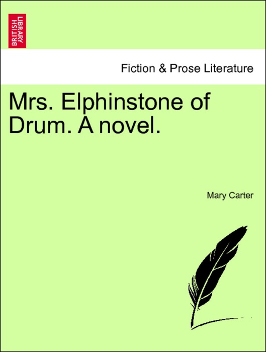 Mrs. Elphinstone of Drum. A novel. Vol. I.