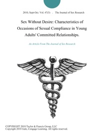 Sex Without Desire: Characteristics of Occasions of Sexual Compliance in Young Adults' Committed Relationships.