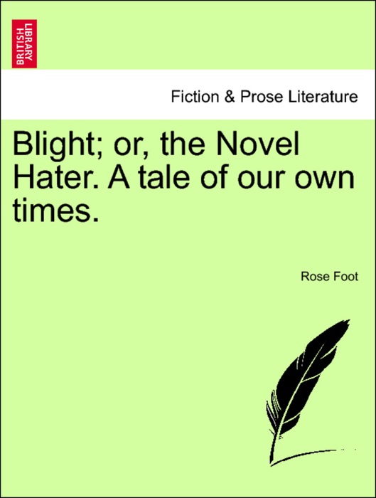 Blight; or, the Novel Hater. A tale of our own times.