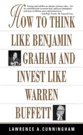How To Think Like Benjamin Graham and Invest Like Warren Buffett - Lawrence A. Cunningham