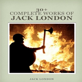 30+ WORKS OF Jack London( Read the courage and fortitude) - Xiang Ronghua & Jack London