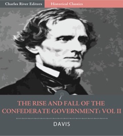 The Rise and Fall of the Confederate Government: Volume II - Jefferson Davis