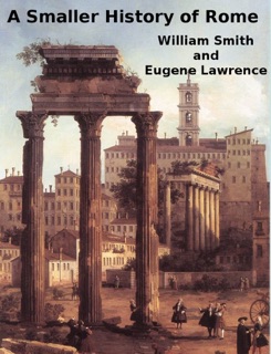 A Smaller History of Rome by William Smith & Eugene Lawrence