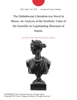The Zimbabwean Liberation-war Novel in Shona: An Analysis of the Symbolic Value of the Guerrilla As Legitimating Discourse of Nation. by Journal of Literary Studies
