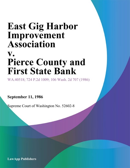 East Gig Harbor Improvement Association V. Pierce County And First State Bank