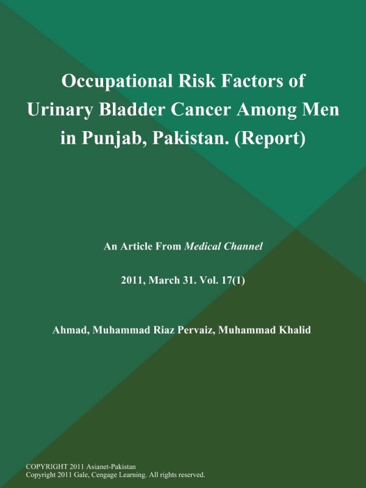 Occupational Risk Factors of Urinary Bladder Cancer Among Men in Punjab, Pakistan (Report)