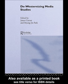 De-Westernizing Media Studies - James Curran & Myung-Jin Park