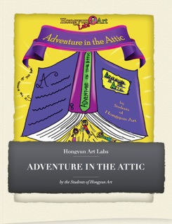 Adventure In The Attic by Students of Hongyun Art, Annie Wang, Audrey Cui, Hannah Lu, Meeta Maranthe, Michelle Tang, Olive Tang, Sanjana Narayanan, Sarvani Kolachana, Sherry Zeng & Rosa Poggesi