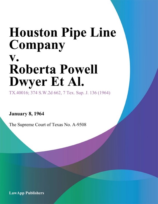 Houston Pipe Line Company v. Roberta Powell Dwyer Et Al.
