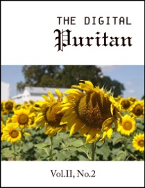 The Digital Puritan - Vol.II, No.2 - Thomas Manton, Thomas Boston, Gerald Mick, Samuel A. Ward, William Bridge & Hugh Binning