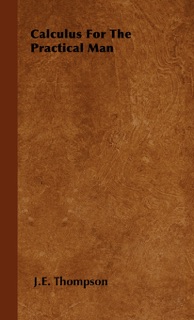 Calculus for the Practical Man by J. E. Thompson