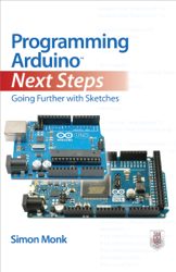 Programming Arduino Next Steps: Going Further With Sketches