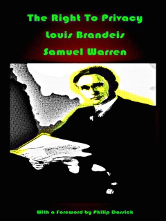 The Right To Privacy by Louis Brandeis, Samuel Warren & Philip Dossick