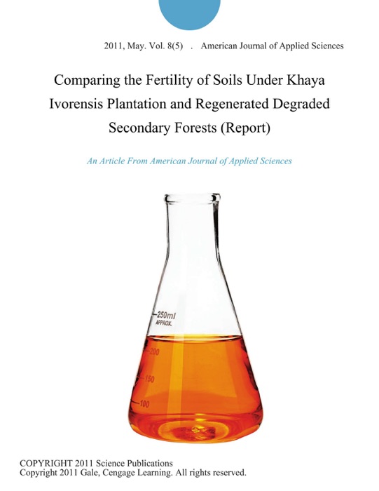 Comparing the Fertility of Soils Under Khaya Ivorensis Plantation and Regenerated Degraded Secondary Forests (Report)