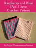 Raspberry and Blue iPad Sleeve Crochet Pattern - Sayjai Thawornsupacharoen