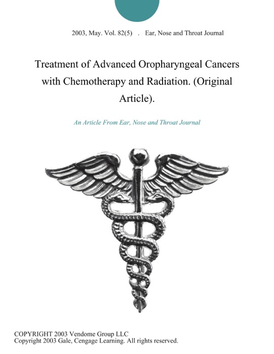 Treatment of Advanced Oropharyngeal Cancers with Chemotherapy and Radiation. (Original Article).