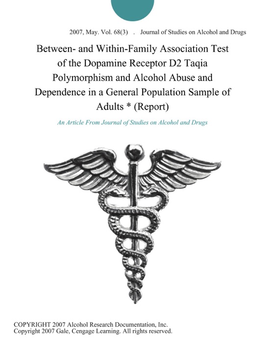 Between- and Within-Family Association Test of the Dopamine Receptor D2 Taqia Polymorphism and Alcohol Abuse and Dependence in a General Population Sample of Adults * (Report)