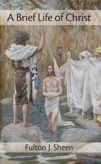 A Brief Life of Christ by Fulton J. Sheen