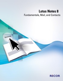 Lotus Notes 8: Fundamentals, Mail, And Contacts - Robert Burton