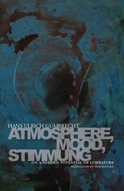 Atmosphere, Mood, Stimmung - Hans Ulrich Gumbrecht & Erik Butler