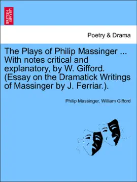Read: The Plays of Philip Massinger ... With notes critical and explanatory, by Book W. Gifford. (Essay on the Dramatick Writings of Massinger by J. Ferriar.) volume the third.