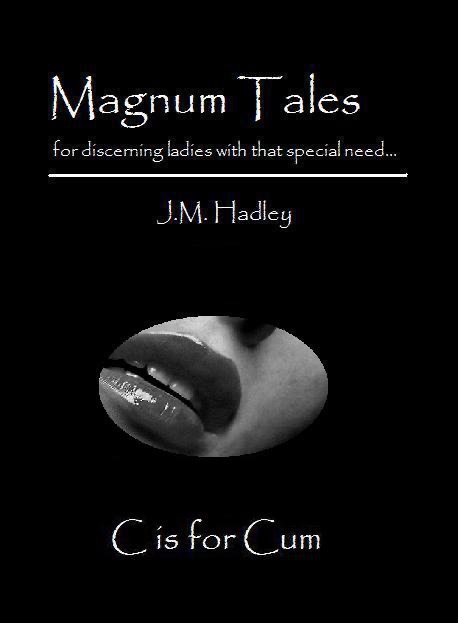 Magnum Tales ~ C is for Cum