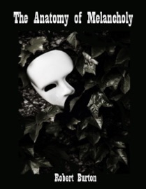 The Anatomy of Melancholy (Illustrated) - Robert Burton