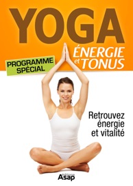 Yoga - Programme spécial énergie et tonus - Sophie Godard