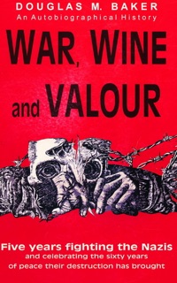War, Wine and Valour by Dr. Douglas M. Baker