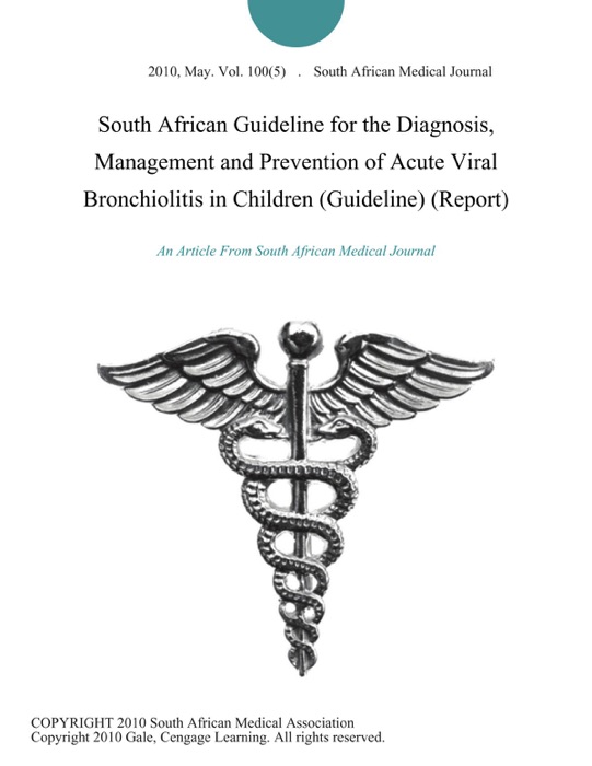 South African Guideline for the Diagnosis, Management and Prevention of Acute Viral Bronchiolitis in Children (Guideline) (Report)