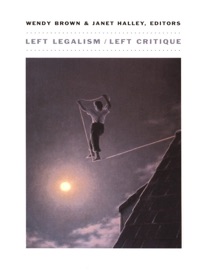 Left Legalism/Left Critique - Wendy Brown & Janet Halley