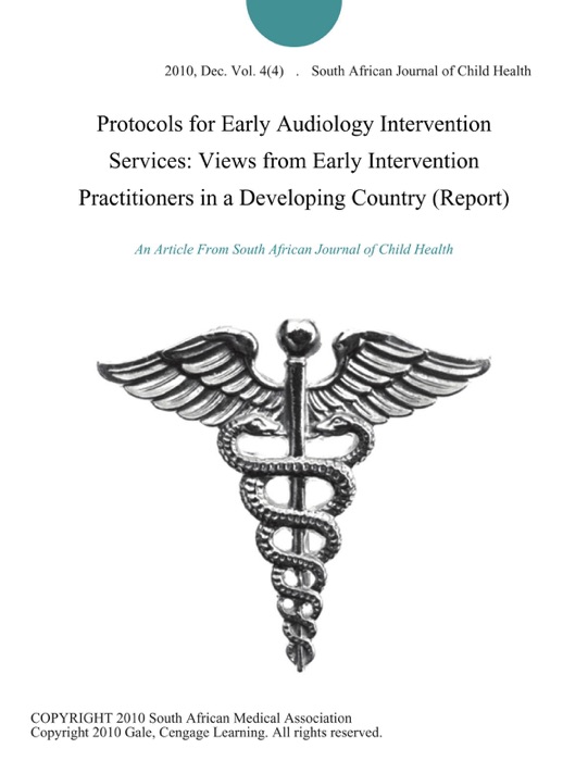 Protocols for Early Audiology Intervention Services: Views from Early Intervention Practitioners in a Developing Country (Report)