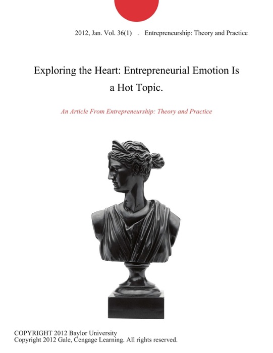 Exploring the Heart: Entrepreneurial Emotion Is a Hot Topic.