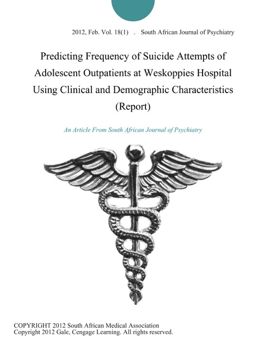 Predicting Frequency of Suicide Attempts of Adolescent Outpatients at Weskoppies Hospital Using Clinical and Demographic Characteristics (Report)