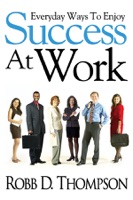 Everyday Ways To Enjoy Success At Work