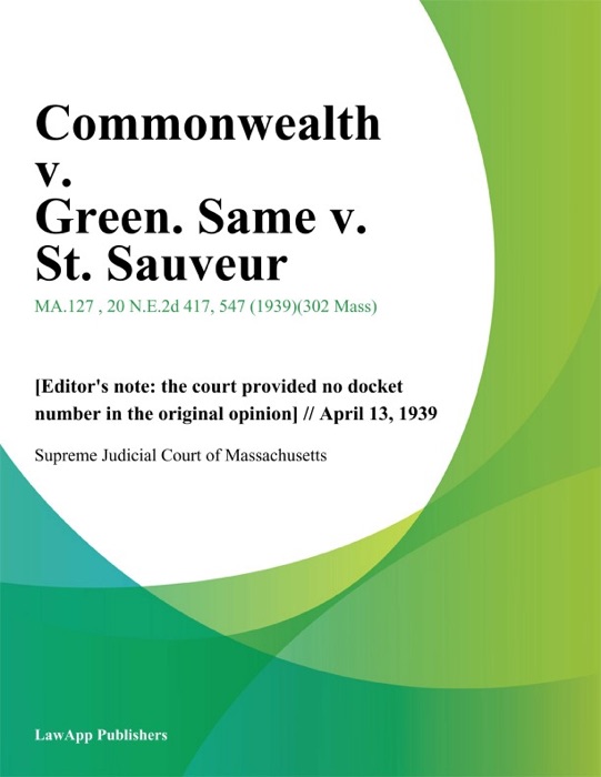 Commonwealth v. Green. Same v. St. Sauveur