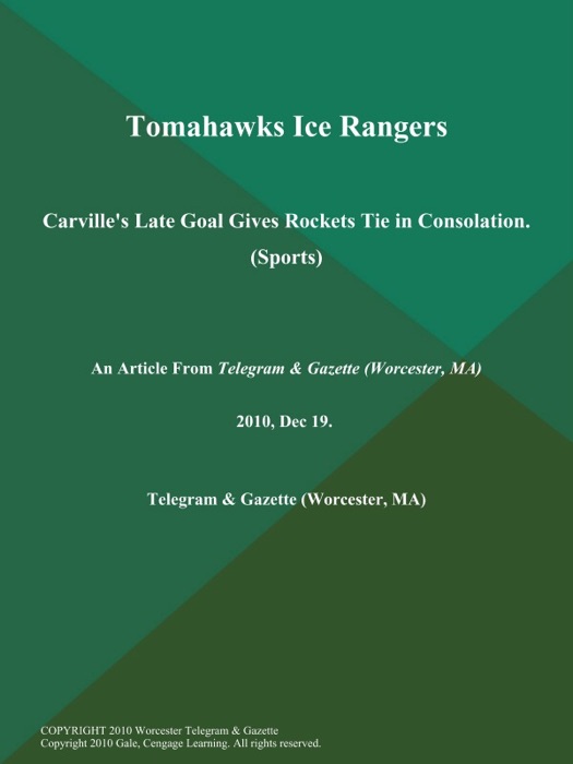 Tomahawks Ice Rangers; Carville's Late Goal Gives Rockets Tie in Consolation (Sports)