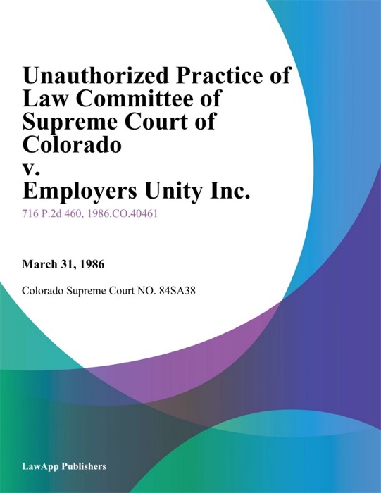 Unauthorized Practice of Law Committee of Supreme Court of Colorado v. Employers Unity Inc.