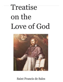 Treatise on the Love of God - Saint Francis de Sales