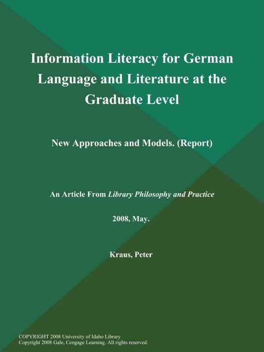 Information Literacy for German Language and Literature at the Graduate Level: New Approaches and Models (Report)
