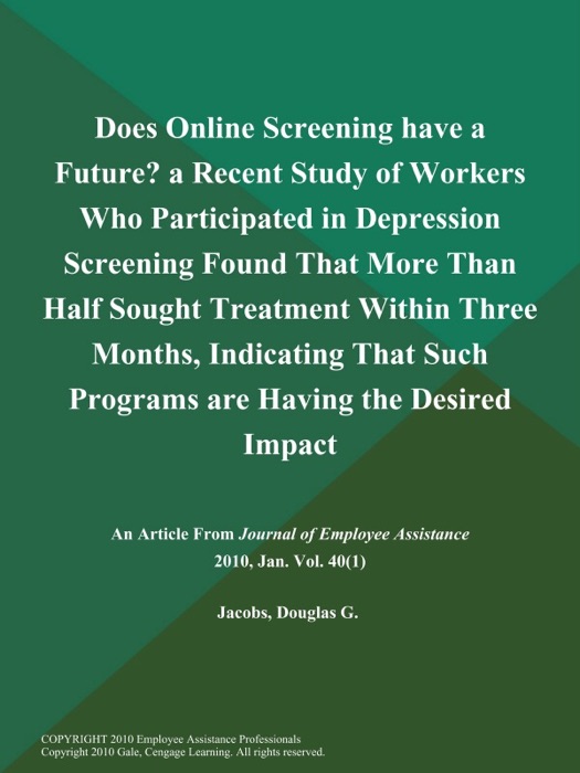 Does Online Screening have a Future? a Recent Study of Workers Who Participated in Depression Screening Found That More Than Half Sought Treatment Within Three Months, Indicating That Such Programs are Having the Desired Impact