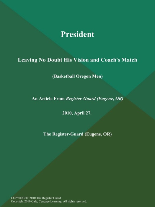 President: Leaving No Doubt His Vision and Coach's Match (Basketball Oregon Men)